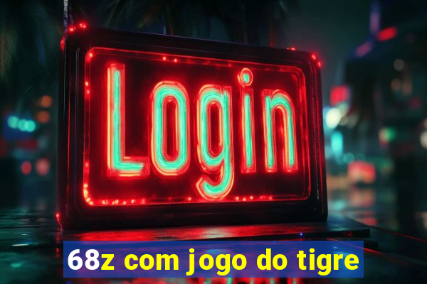 68z com jogo do tigre